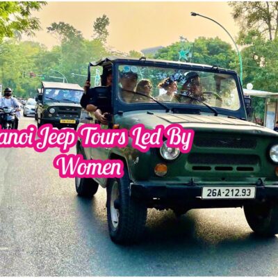 Hanoi Jeep Tour – Hành Trình Jeep Khám Phá Lịch Sử Hà Nội